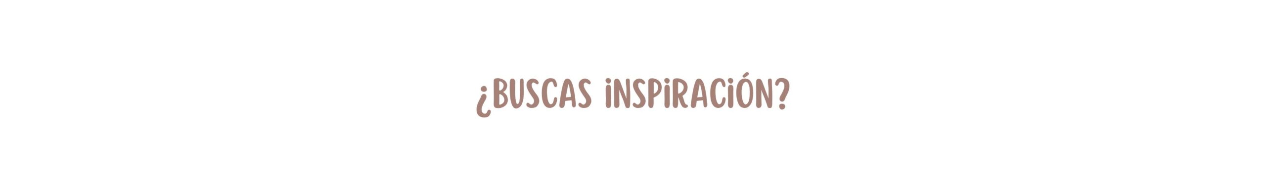 ¿Buscas inspiración?
